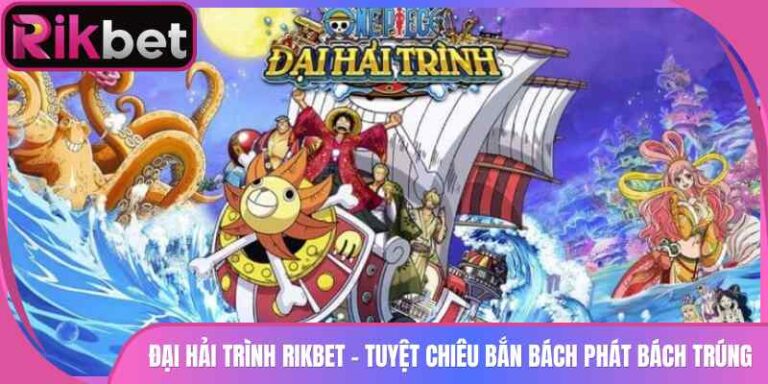 Đại Hải Trình Rikbet - Tuyệt Chiêu Bắn Bách Phát Bách Trúng 5 Đại Hải Trình Rikbet - Tuyệt Chiêu Bắn Bách Phát Bách Trúng
