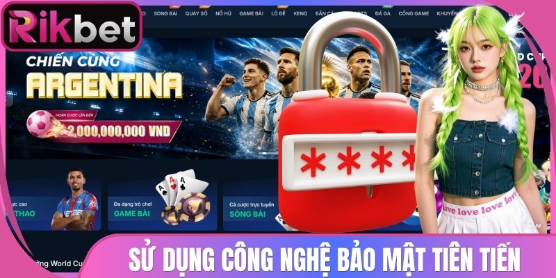 Sử dụng công nghệ bảo mật thông tin bet thủ tiên tiến hàng đầu hiện nay